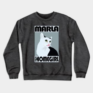 Marla is my Homegirl! Crewneck Sweatshirt